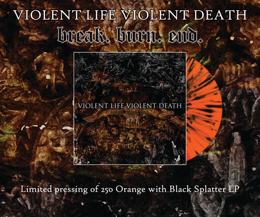 Violent Life Violent Death - break. burn. end. LP